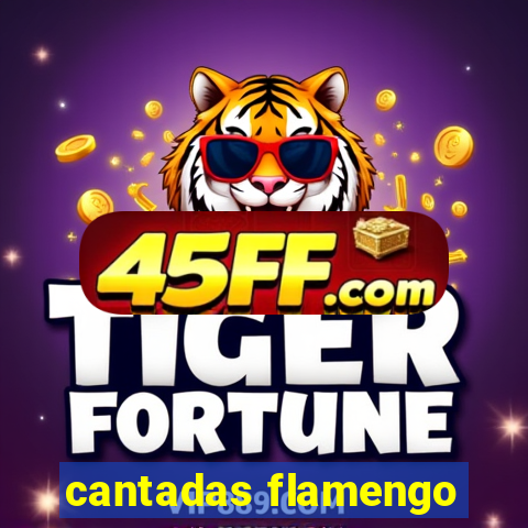 cantadas flamengo